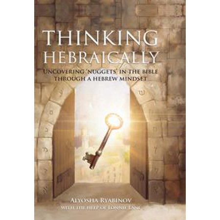Thinking Hebraically: Uncovering Nuggets in the Bible Through a Hebrew Mindset